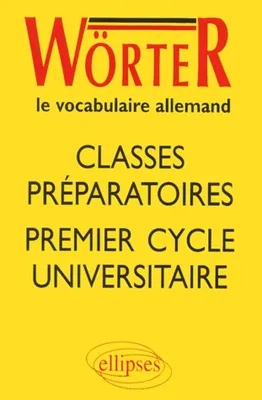 Wörter - Classes prépas et 1er cycle universitaire, le vocabulaire allemand
