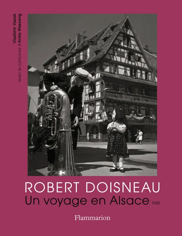 Robert Doisneau, Un voyage en alsace, 1945 Vladimir Vasak, Robert Doisneau