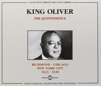 KING OLIVER THE QUINTESSENCE RICHMOND CHICAGO NEW YORK 1923 1928 COFFRET DOUBLE CD AUDIO