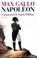 Napoléon., 4, Napoléon - tome 4 - L'immortel de Sainte-Hélène - 1812-1821