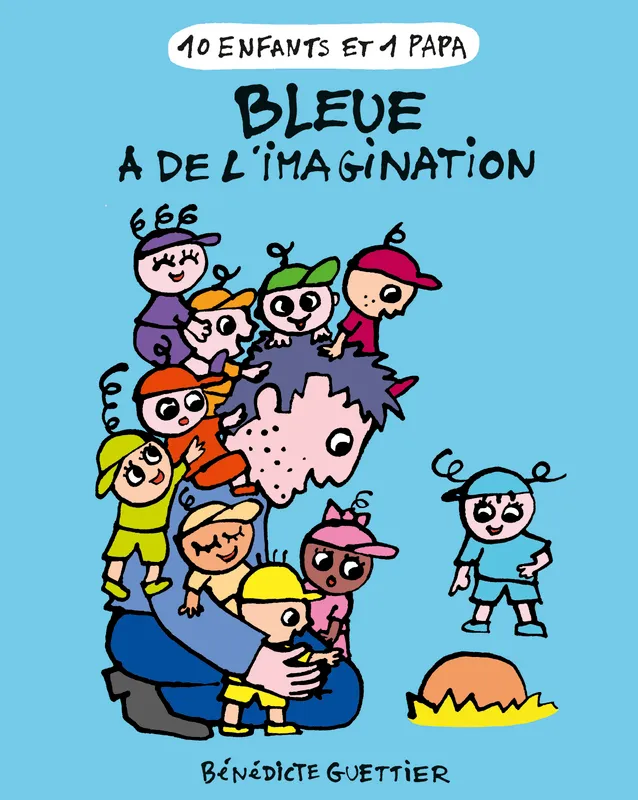 Livres Jeunesse Les tout-petits Albums 10 enfants et 1 papa, 5, Bleue a de l'imagination Bénédicte Guettier