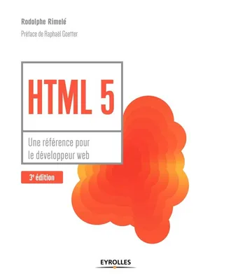 HTML 5 - Une référence pour le développeur web, Une référence pour le développeur web. Préface de Raphaël Goetter
