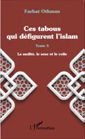 3, Ces tabous qui défigurent l'islam, Tome 3 - La nudité, le sexe et le voile