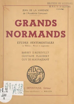 Grands Normands, Études sentimentales : Barbey d'Aurevilly, Gustave Flaubert, Guy de Maupassant