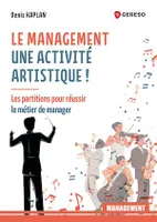 Le management : une activité artistique !, Les partitions pour réussir le métier du manager
