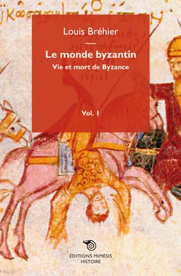 Le monde byzantin : Vie et mort de Byzance