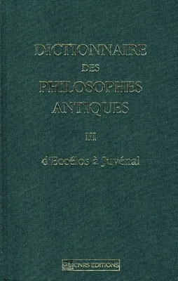Dictionnaire des philosophes antiques., 3, D'Eccélos à Juvénal, Dictionnaire des philosophes antiques III d'Eccélos à Juvénal