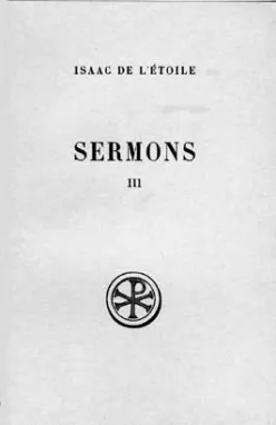 Sermons / Isaac de L'Étoile ., 3, [40-55 et fragments 1-3], Sermons - tome 3 (Sermons 40-55)