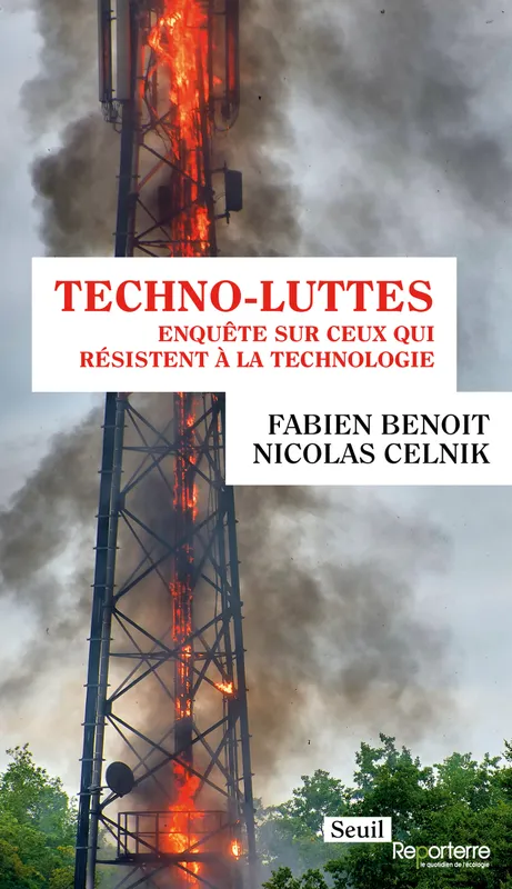 Techno-luttes, Enquête sur ceux qui résistent à la technologie Nicolas Celnik, Fabien Benoit