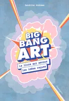 Big bang art, Le livre qui secoue les idées reçues