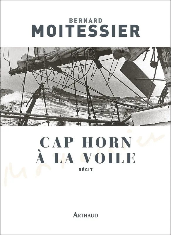 Cap Horn à la voile - 14 216 milles sans escale Bernard Moitessier