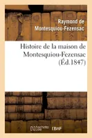 Histoire de la maison de Montesquiou-Fezensac, (Éd.1847)