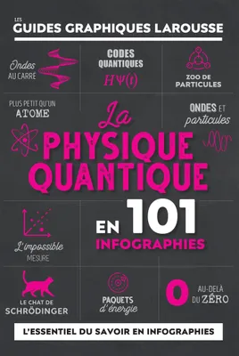 La Physique quantique en 101 infographies - Guides graphiques Larousse