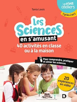 La science en s'amusant : 40 activités en classe ou à la maison, Cycles 2 et 3