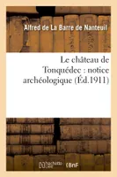 Le château de Tonquédec : notice archéologique