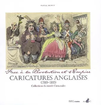 Caricatures anglaises (1789-1815) / face à la Révolution et l'Empire : collections du Musée Carnaval, face à la Révolution et l'Empire