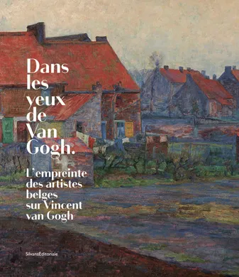Dans les yeux de Van Gogh, L'empreinte des artistes belges sur vincent van gogh
