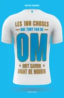 OM - Les 100 choses que tout fan de l'OM doit savoir avant de mourir, Olympique de Marseille