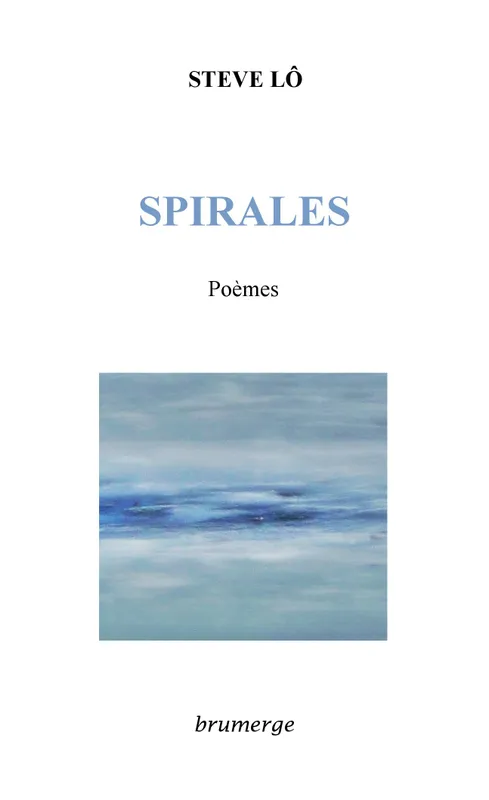 Livres Littérature et Essais littéraires Poésie Spirales, Poèmes Steve Lô