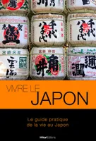 Vivre le Japon 2E Édition, Le Guide Pratique de la Vie au Japon