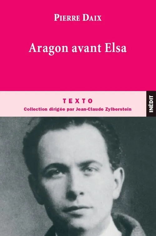 Livres Littérature et Essais littéraires Romans contemporains Francophones Aragon avant Elsa Pierre Daix