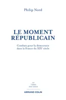 Le moment républicain - Combats pour la démocratie dans la France du XIXe siècle, Combats pour la démocratie dans la France du XIXe siècle