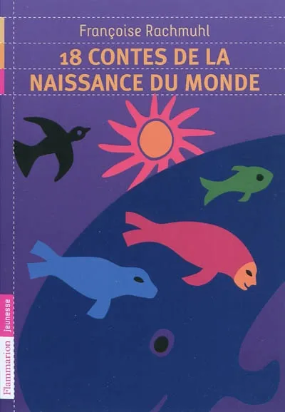 Livres Jeunesse de 6 à 12 ans Romans 18 contes de la naissance du monde Françoise Rachmuhl