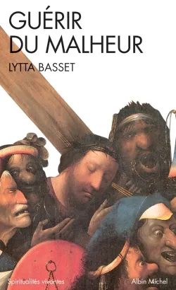 Livres Spiritualités, Esotérisme et Religions Religions Christianisme Guérir du malheur Lytta Basset