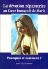 La dévotion réparatrice au Coeur Immaculée de Marie - Pourquoi et comment ?, pourquoi et comment ?