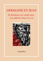 Germaine et Jean, De Bordeaux aux camps nazis et le difficile retour à la vie