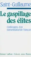 Le gaspillage des elites, confessions d'un nomenklaturiste français