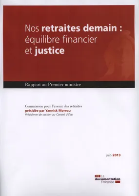 Nos retraites demain / équilibre financier et justice : rapport au Premier ministre, RAPPORT AU PREMIER MINISTRE