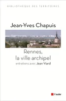 Rennes, la ville archipel / entretiens avec Jean Viard