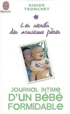 Les secrets des nouveaux pères, Journal intime d'un bébé formidable, Les secrets des nouveaux pères