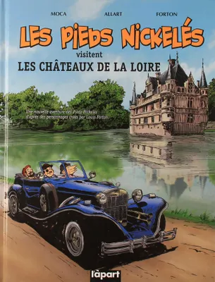 Les Pieds nickelés visitent les châteaux de la Loire, une nouvelle aventure des Pieds nickelés, d'après des personnages créés par Louis Forton