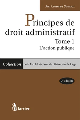 1, Principes de droit administratif, Tome 1 - L'action publique