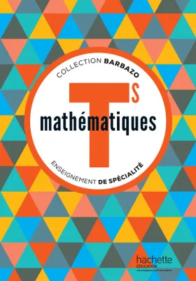 Mathématiques Barbazo Tle S spécialité - Livre élève - éd. 2016