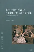 Tenir boutique à Paris au XVIIIe siècle / luxe et demi-luxe, luxe et demi-luxe