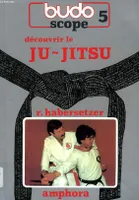 Découvrir et pratiquer le ju-jitsu