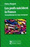 Les profs suicident la France - sociopathologie du corps enseignant, sociopathologie du corps enseignant