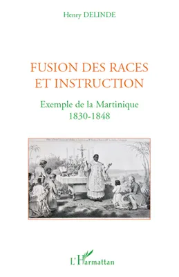 Fusion des races et instruction, Exemple de la Martinique - 1830-1848