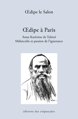 oedipe à Paris. Anna Karénine de Tolstoï, Mélancolie et passion de l'ignorance
