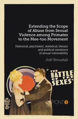 Extending the Scope of Abuse from Sexual Violence among Primates to the Mee-too Movement Historical, psychiatric, statistical, literary and political variations of sexual vulnerability, Historical, psychiatric, statistical, literary and political varia...