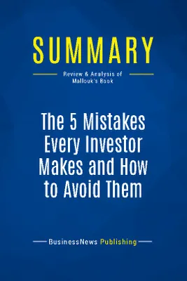 Summary: The 5 Mistakes Every Investor Makes and How to Avoid Them, Review and Analysis of Mallouk's Book