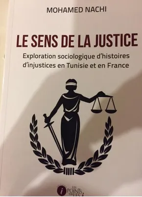 Le sens de la justice, Exploration sociologique d'histoires d'injustices en tunisie et en france