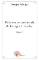 2, Petits contes semi-cruels de Georges le Paisible - Tome 2