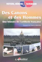 Des canons et des hommes - une histoire de l'artillerie française, une histoire de l'artillerie française