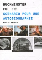 Buckminster Fuller Scénario pour une autobiographie, scénario pour une autobiographie