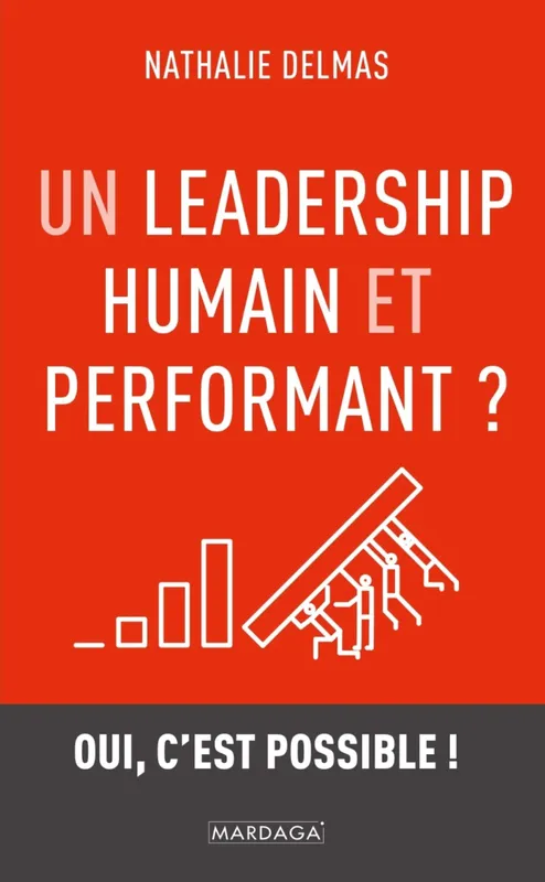 Livres Économie-Droit-Gestion Management, Gestion, Economie d'entreprise Management Un leadership humain et performant ?, Oui, c'est possible ! Nathalie Delmas