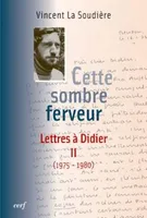Lettres à Didier, 2, Cette sombre ferveur, 1975-1980